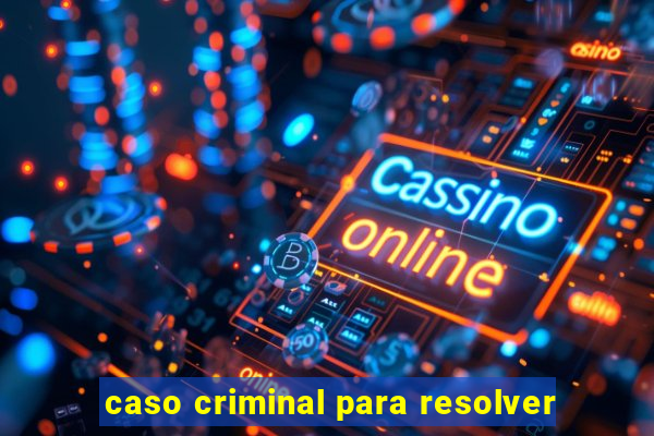 caso criminal para resolver